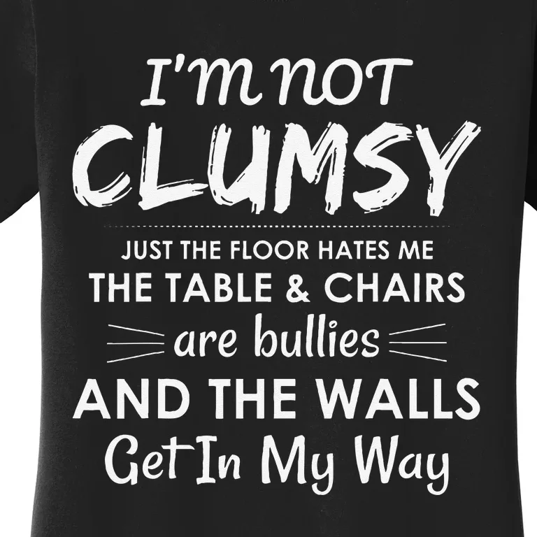 Im Not Clumsy Funny Sayings Sarcastic Girls Women's T-Shirt