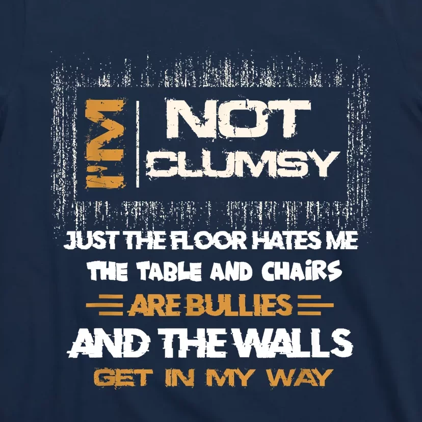 Im Not Clumsy Funny Sayings Sarcastic T-Shirt