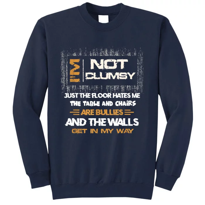 Im Not Clumsy Funny Sayings Sarcastic Tall Sweatshirt