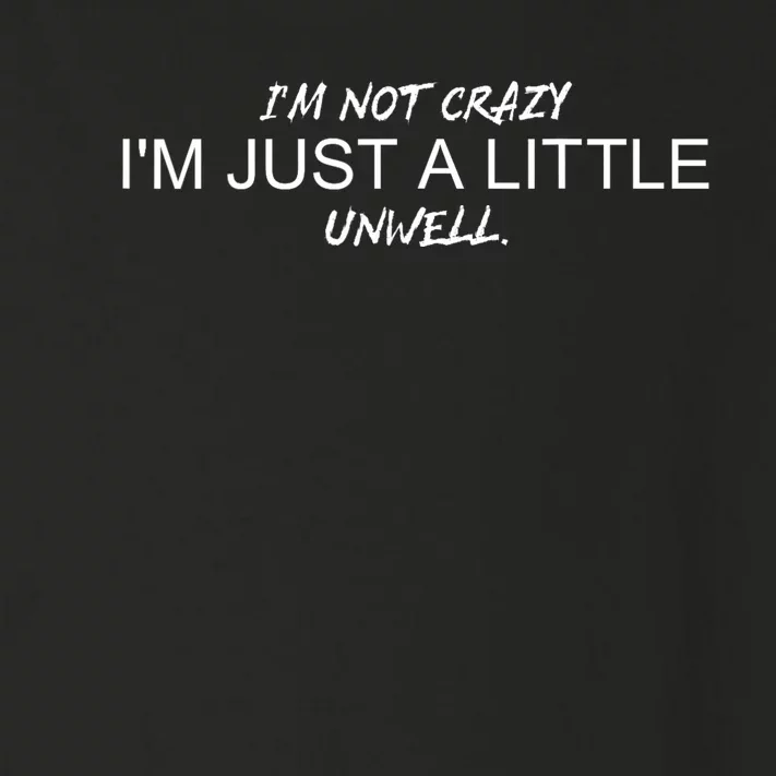 Im Not Crazy Im Just A Little Unwell Toddler Long Sleeve Shirt