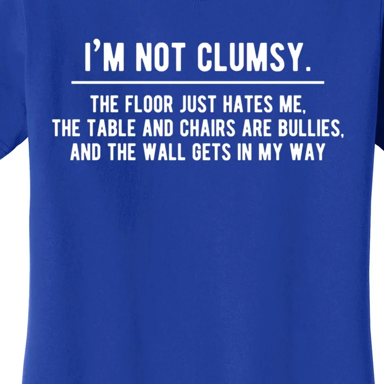 I'm Not Clumsy Funny Saying Sarcastic Novelty Design Gift Women's T-Shirt