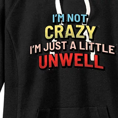 Im Not Crazy Im Just A Little Unwell Women's Fleece Hoodie