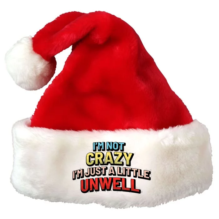 Im Not Crazy Im Just A Little Unwell Premium Christmas Santa Hat