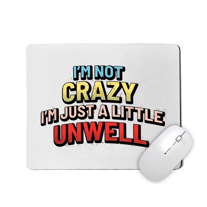 Im Not Crazy Im Just A Little Unwell Mousepad