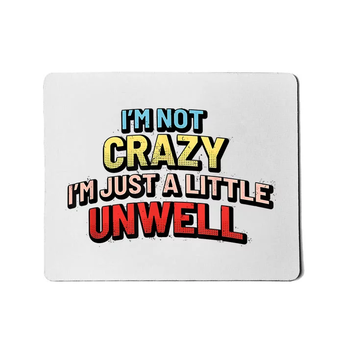 Im Not Crazy Im Just A Little Unwell Mousepad