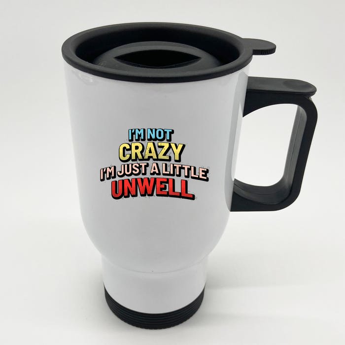 Im Not Crazy Im Just A Little Unwell Front & Back Stainless Steel Travel Mug