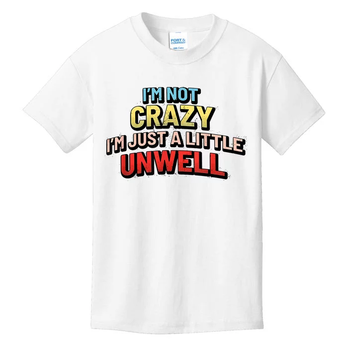 Im Not Crazy Im Just A Little Unwell Kids T-Shirt