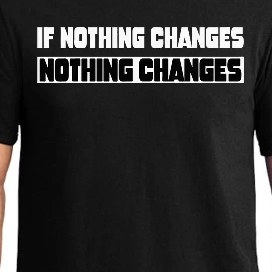 If Nothing Changes Nothing Changes Inspirational Motivation Pajama Set