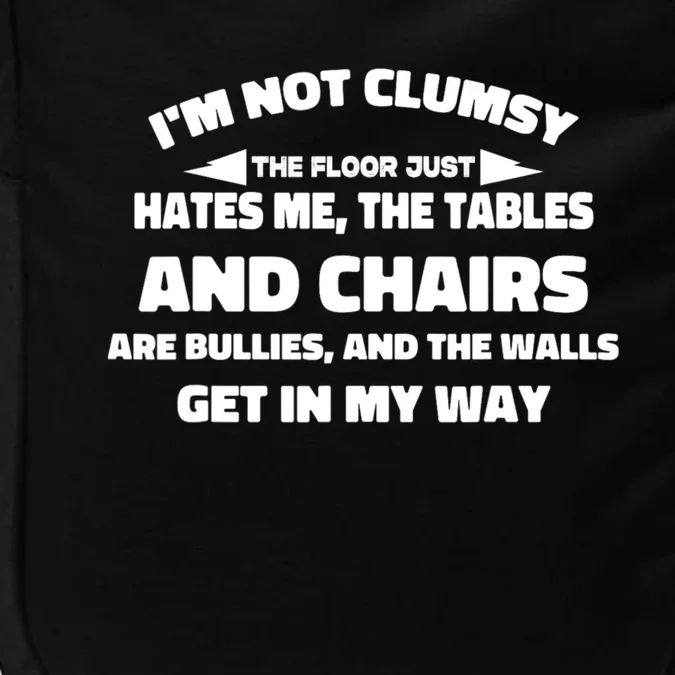 Im Not Clumsy Its Floor Hates Me Tables Chairs Are Bullies Impact Tech Backpack