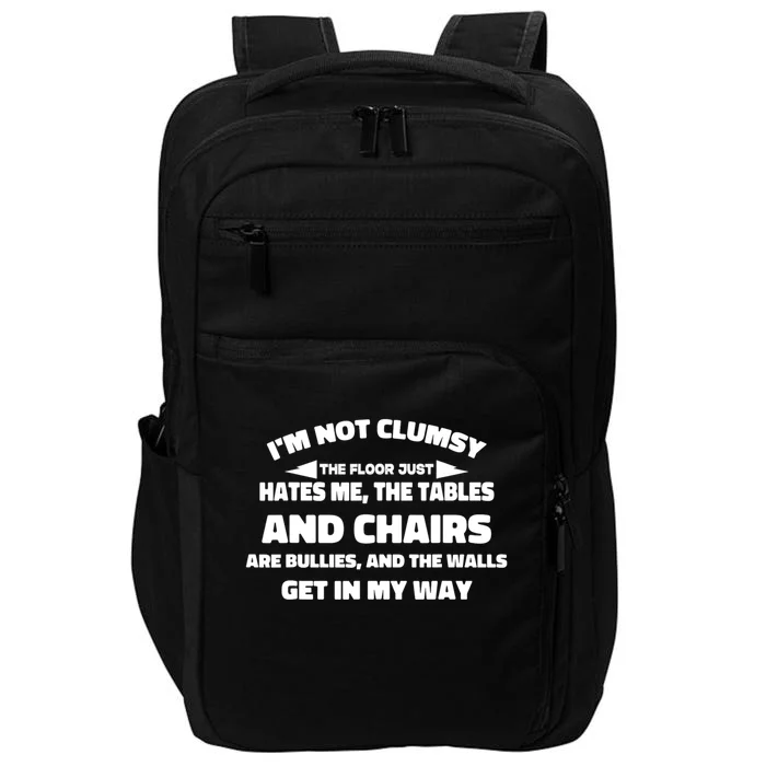 Im Not Clumsy Its Floor Hates Me Tables Chairs Are Bullies Impact Tech Backpack