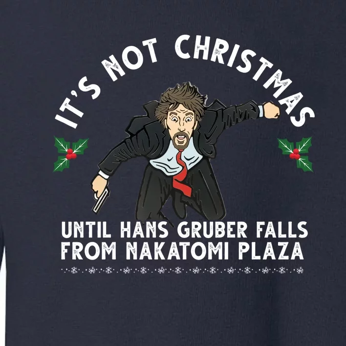 It's Not Christmas Until Hans Gruber Falls From Nakatomi Plaza Toddler Sweatshirt