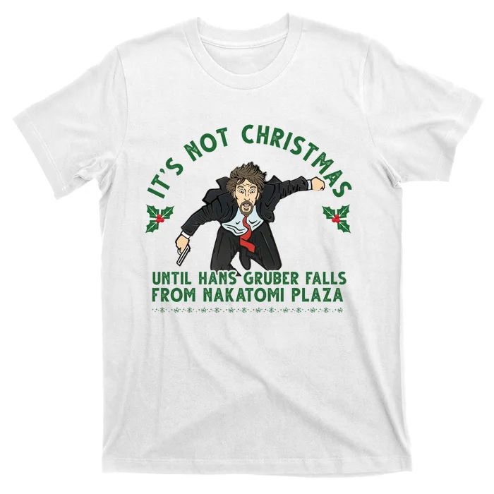 It's Not Christmas Until Hans Gruber Falls From Nakatomi Plaza T-Shirt