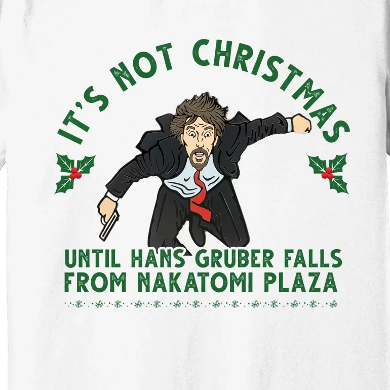 It's Not Christmas Until Hans Gruber Falls From Nakatomi Plaza Premium T-Shirt