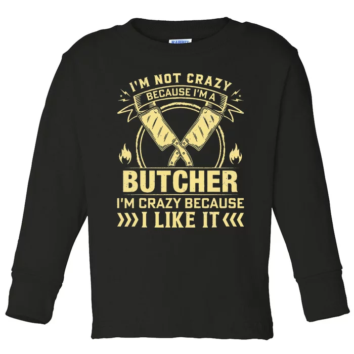 I'm Not Crazy Because I'm a Butcher Meat Cutter Butchery Toddler Long Sleeve Shirt