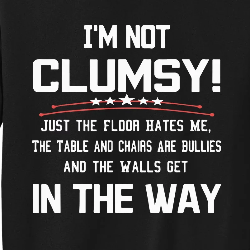 Im Not Clumsy Sarcastic Funny Saying Tall Sweatshirt