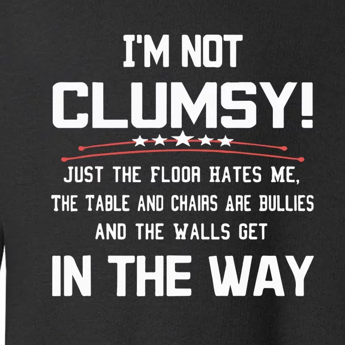 Im Not Clumsy Sarcastic Funny Saying Toddler Sweatshirt