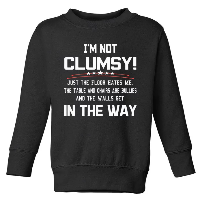 Im Not Clumsy Sarcastic Funny Saying Toddler Sweatshirt