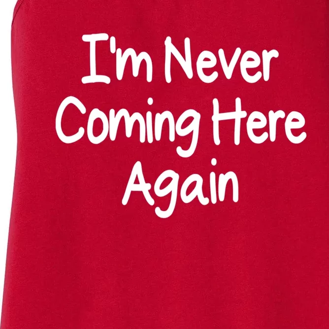 Im Never Coming Here Again Funny Bad Day Gift Women's Racerback Tank