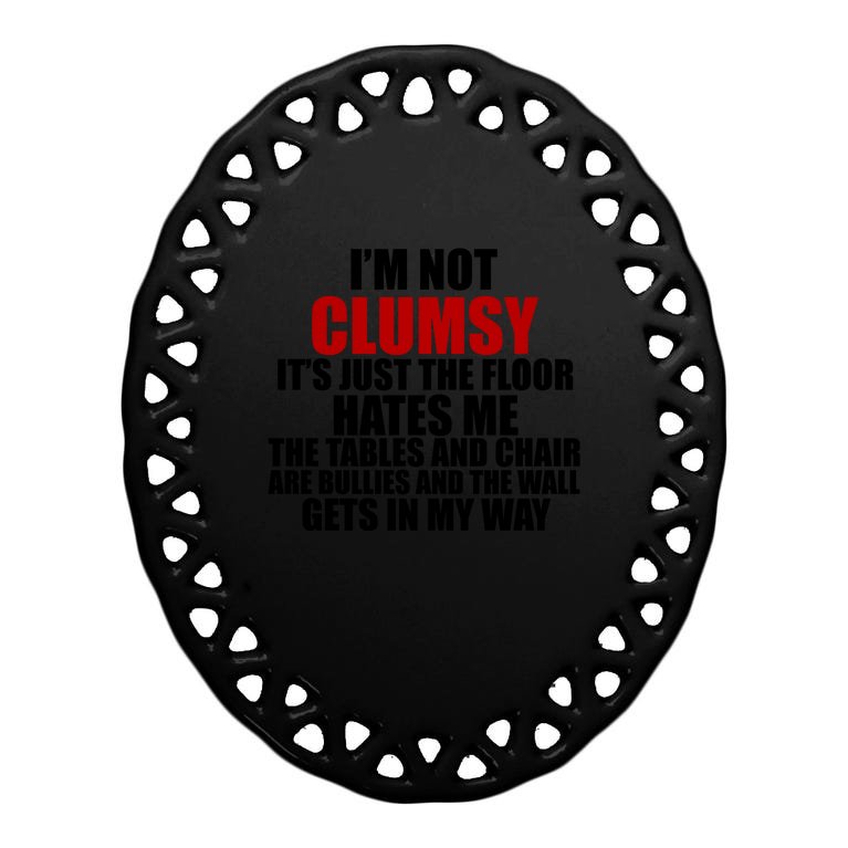 I'm Not Clumsy It's Just The Flor Hates Me Funny Oval Ornament
