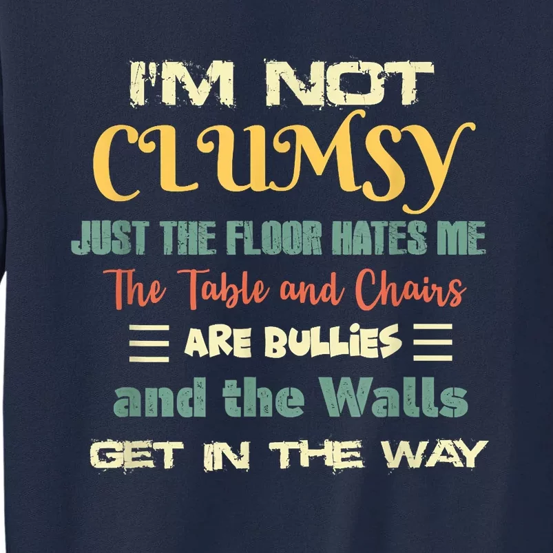 Im Not Clumsy Funny Sayings Sarcastic Tall Sweatshirt