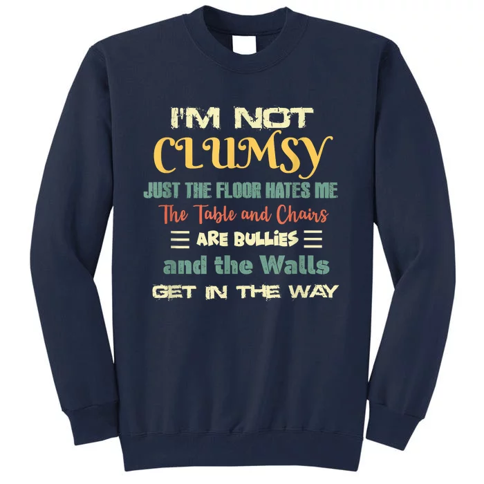 Im Not Clumsy Funny Sayings Sarcastic Tall Sweatshirt