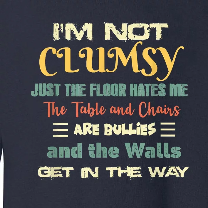 Im Not Clumsy Funny Sayings Sarcastic Toddler Sweatshirt