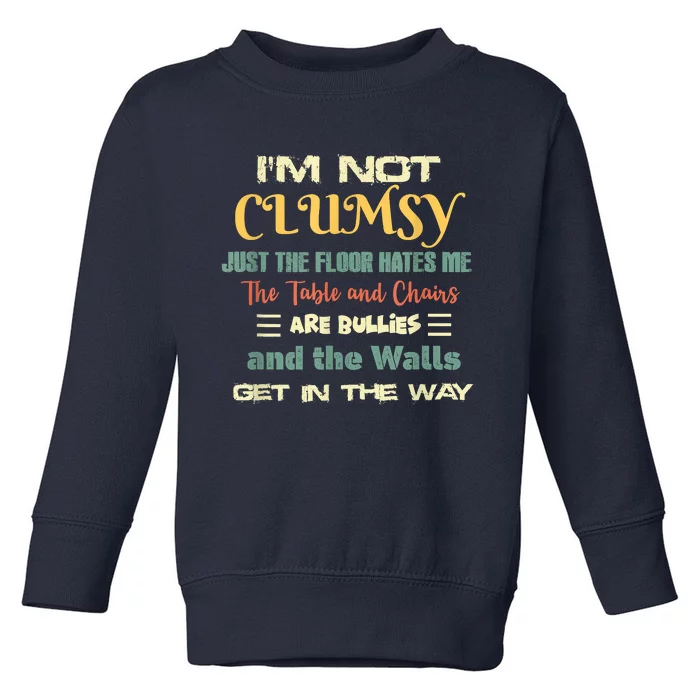 Im Not Clumsy Funny Sayings Sarcastic Toddler Sweatshirt