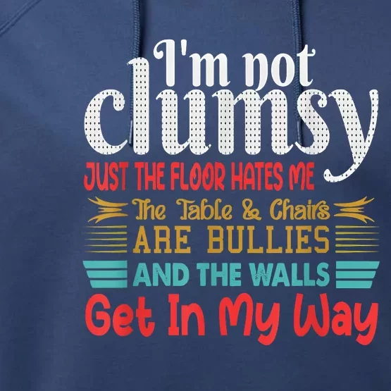 Im Not Clumsy Sarcastic Funny Saying Performance Fleece Hoodie