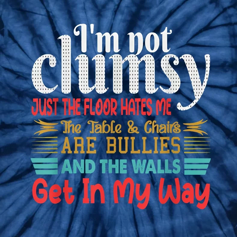 Im Not Clumsy Sarcastic Funny Saying Tie-Dye T-Shirt