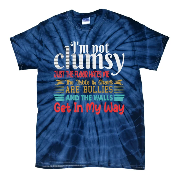 Im Not Clumsy Sarcastic Funny Saying Tie-Dye T-Shirt