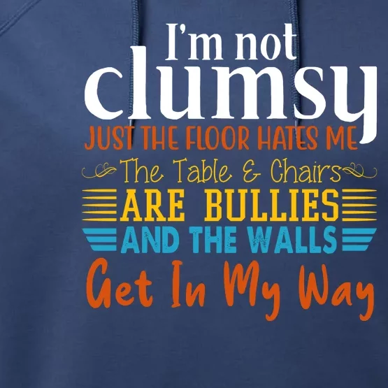 Im Not Clumsy Just The Floor Hates Me Funny Performance Fleece Hoodie