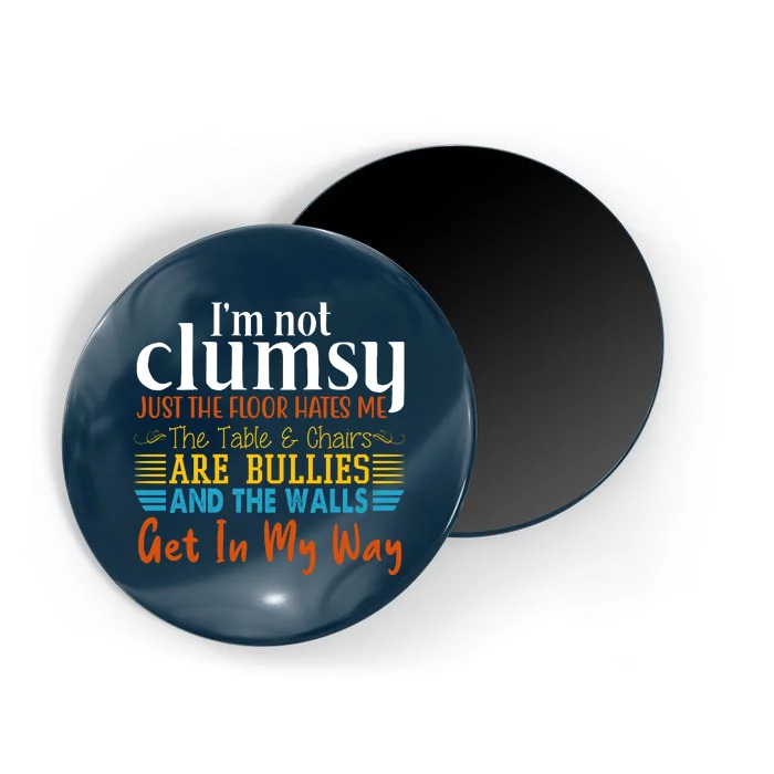 Im Not Clumsy Just The Floor Hates Me Funny Magnet