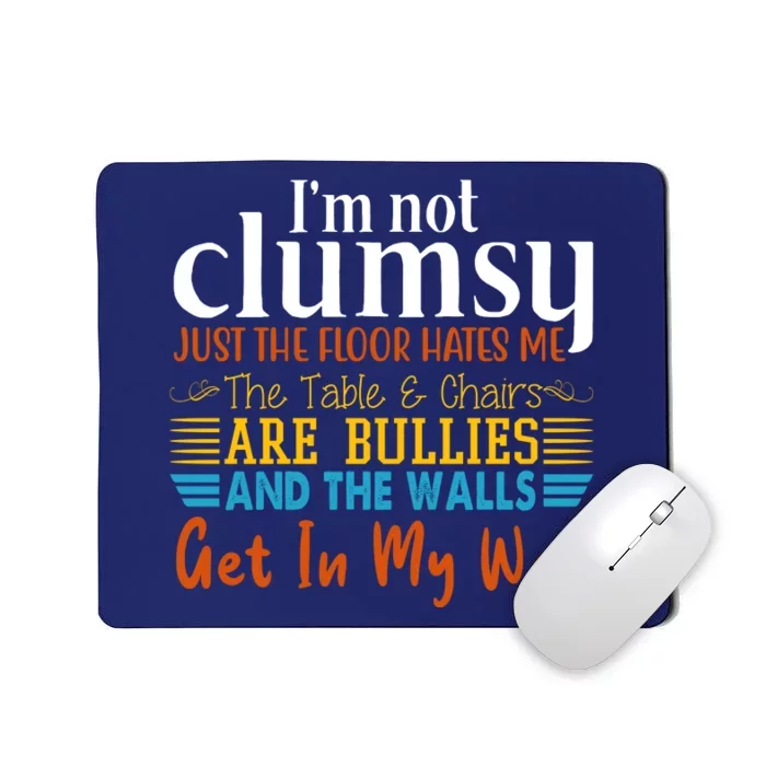 Im Not Clumsy Just The Floor Hates Me Funny Mousepad