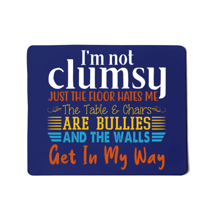 Im Not Clumsy Just The Floor Hates Me Funny Mousepad