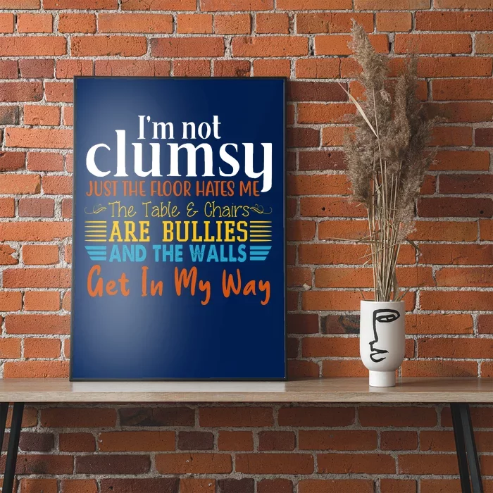 Im Not Clumsy Just The Floor Hates Me Funny Poster