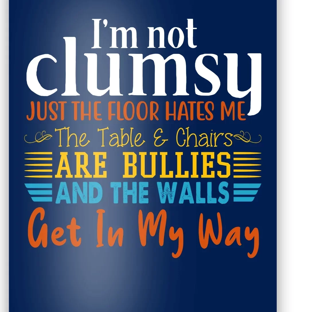 Im Not Clumsy Just The Floor Hates Me Funny Poster