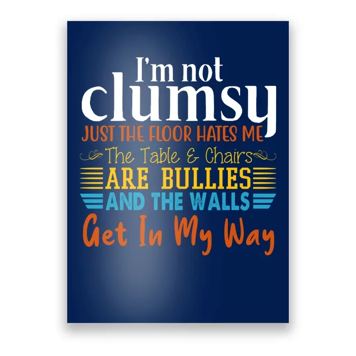 Im Not Clumsy Just The Floor Hates Me Funny Poster