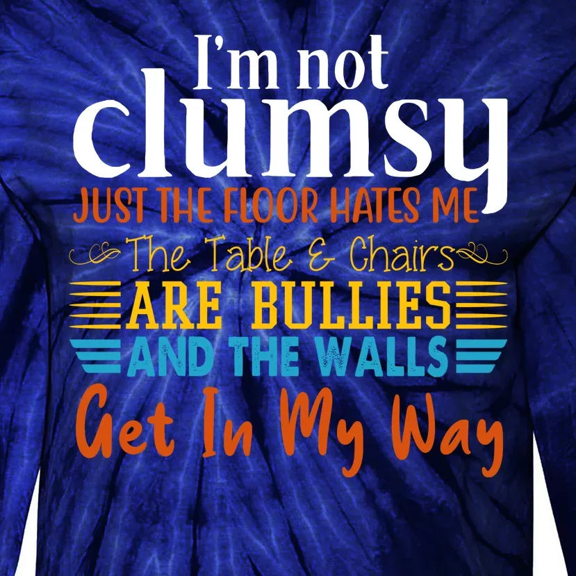 Im Not Clumsy Just The Floor Hates Me Funny Tie-Dye Long Sleeve Shirt