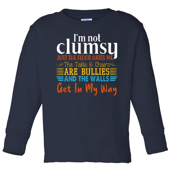 Im Not Clumsy Just The Floor Hates Me Funny Toddler Long Sleeve Shirt