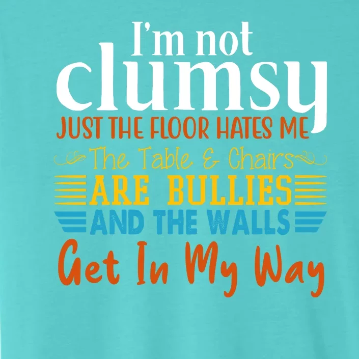 Im Not Clumsy Just The Floor Hates Me Funny ChromaSoft Performance T-Shirt