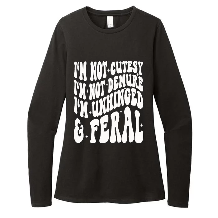 IM Not Cutesy IM Not Demure IM Unhinged And Feral Womens CVC Long Sleeve Shirt