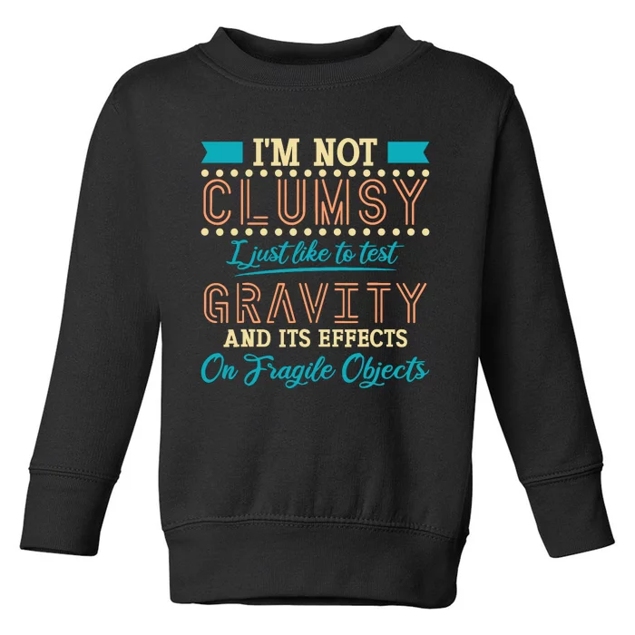 IM Not Clumsy Funny Sayings Sarcastic Boy Girl Toddler Sweatshirt