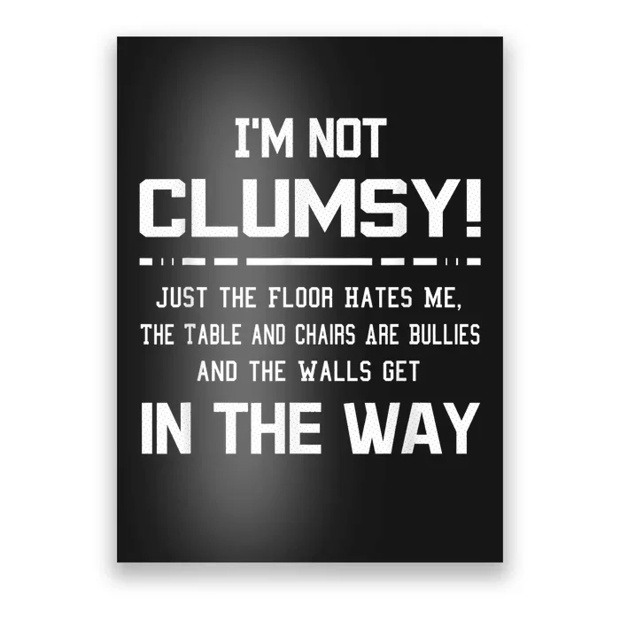 Im Not Clumsy Sarcastic Women Men Boy Girl Funny Saying Poster