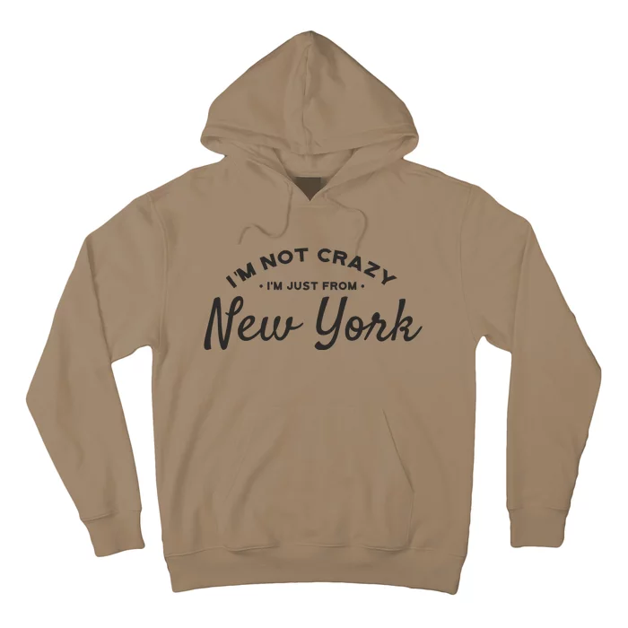 I'm Not Crazy I'm Just From New York Hoodie