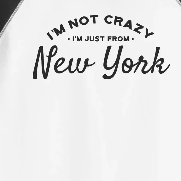 I'm Not Crazy I'm Just From New York Toddler Fine Jersey T-Shirt