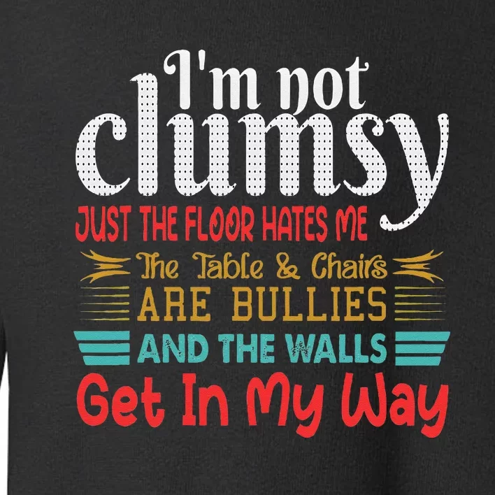 Im Not Clumsy Sarcastic Funny Saying Toddler Sweatshirt