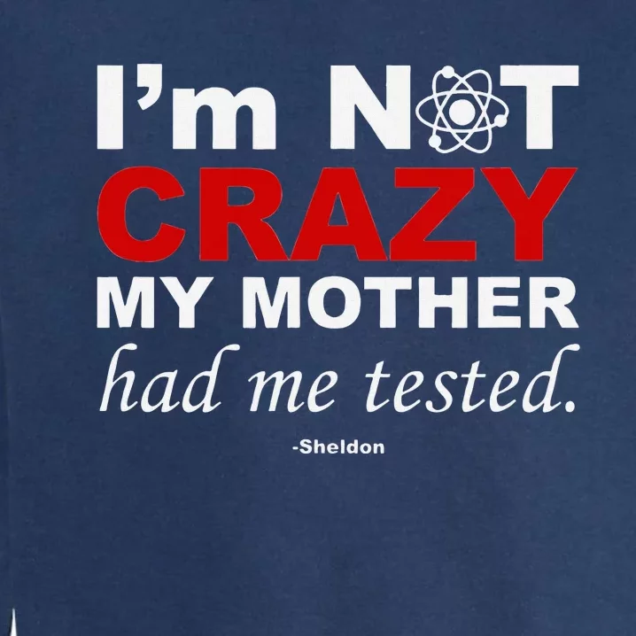 IM Not Crazy Sheldon Funny Garment-Dyed Sweatshirt