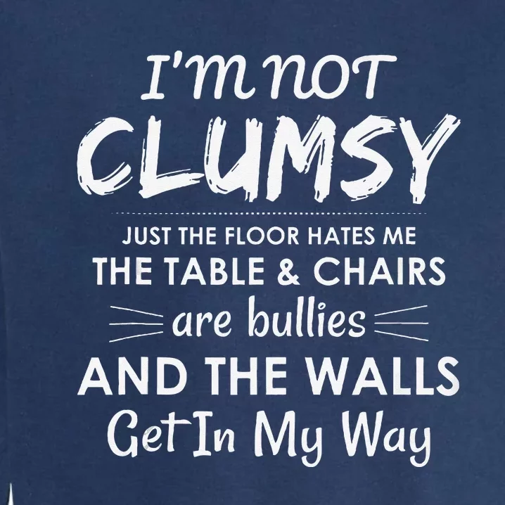 Im Not Clumsy Sarcastic Women Men Girls Funny Saying Garment-Dyed Sweatshirt