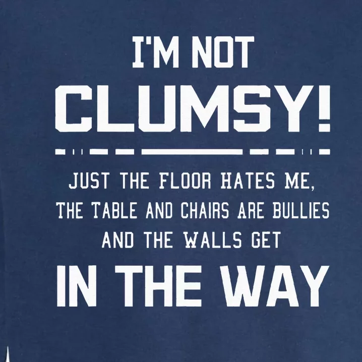 Im Not Clumsy Sarcastic Women Men Funny Saying Garment-Dyed Sweatshirt