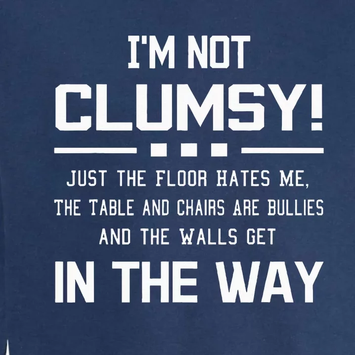 Im Not Clumsy Sarcastic Women Men Girls Funny Saying Garment-Dyed Sweatshirt